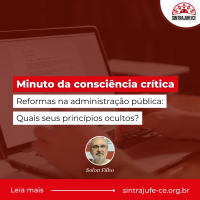 Minuto da consciência crítica: Reformas na administração pública - Quais seus princípios ocultos?