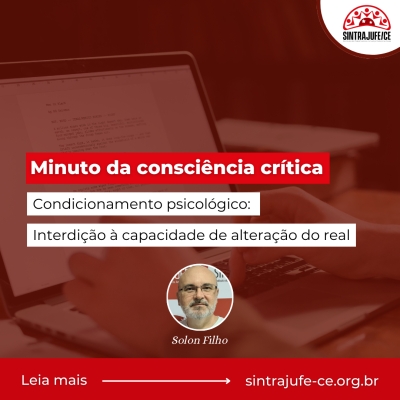 Minuto da consciência crítica: Condicionamento psicológico - Interdição à capacidade de alteração do real