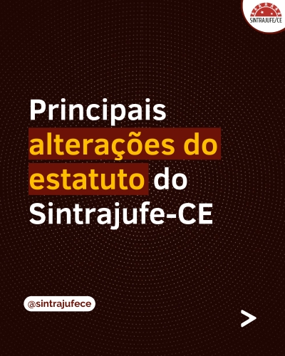 Estatuto do Sintrajufe-CE ganha atualizações nas comemorações de seus 15 anos