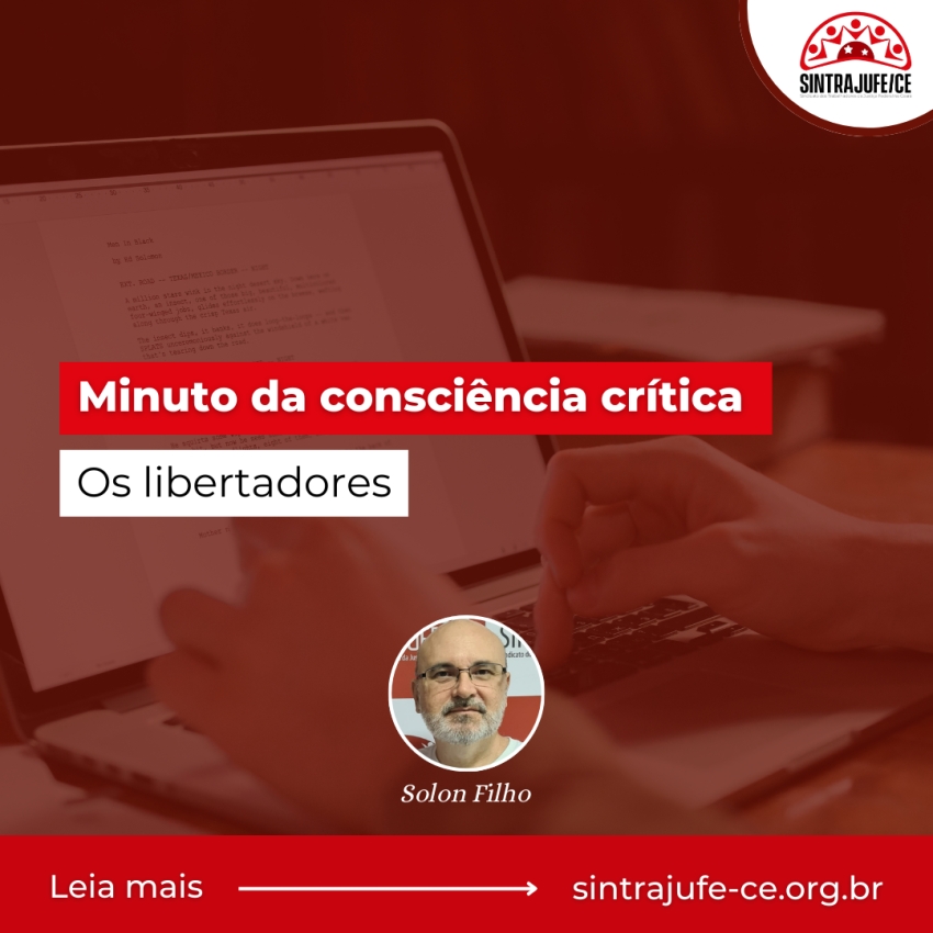 Minuto da consciência crítica: Os libertadores