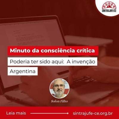 Minuto da consciência crítica: Poderia ter sido aqui - A invenção Argentina